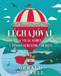 Dobrodružstvo, napätie, western Léghajóval a világ körül: A dinoszauruszok földjén - Gerald Durrell,András Barabás