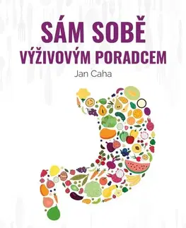 Alternatívna medicína - ostatné Sám sobě výživovým poradcem - Jan Caha