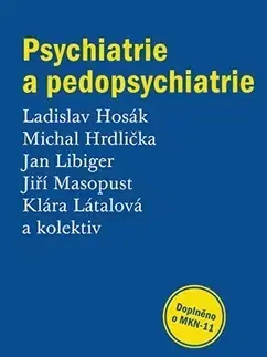 Psychiatria a psychológia Psychiatrie a pedopsychiatrie - Ladislav Hosák,Michal Hrdlička,Jan Libiger a kolektív
