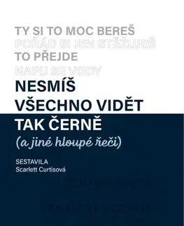 Psychológia, etika Nesmíš všechno vidět tak černě (a jiné hloupé řeči) - Scarlett Curtis,Karolína Meixnerová,Nika Exnerová,Alžběta Franková