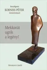 Fejtóny, rozhovory, reportáže KORNISS PÉTER - Mekkorát ugrik a legény? - Hovanyecz László