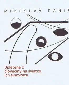 Slovenská poézia Upletené z človečiny na sviatok ich slnovratu - Miroslav Daniš