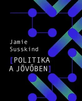 Politológia Politika a jövőben - Jamie Susskind