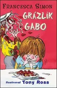 Pre chlapcov Grázlik Gabo 1, 2. vydanie - Francesca Simon,Tony Ross,Darina Zaicová