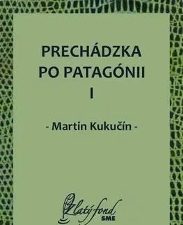 Slovenská beletria Prechádzka po Patagónii I - Martin Kukučín