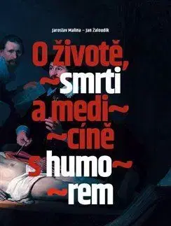 Humor a satira O životě, smrti a medicíně s humorem - Jaroslav Malina,Jan Žaloudík