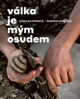 Skutočné príbehy Válka je mým osudem - Markéta Kutilová,Lenka Klicperová