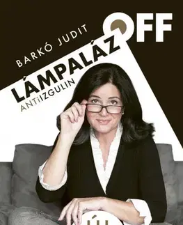 Psychológia, etika Lámpaláz OFF - Antiizgulin új, bővített kiadása - Judit Barkó