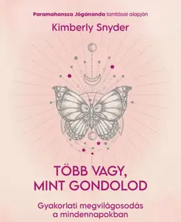 Duchovný rozvoj Több vagy, mint gondolod - Kimberly Snyder