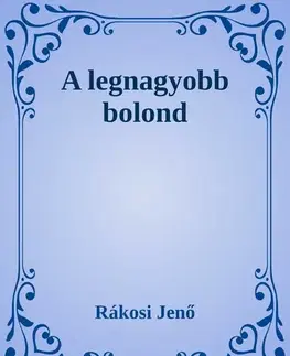 Svetová beletria A legnagyobb bolond - Rákosi Jenő