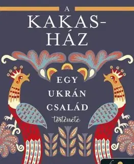 Svetová beletria A Kakas-ház - Egy ukrán család története - Victoria Belim,Bernadett Lankovits