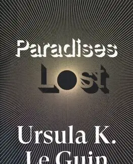 Sci-fi a fantasy Paradises Lost - Ursula K. Le Guin