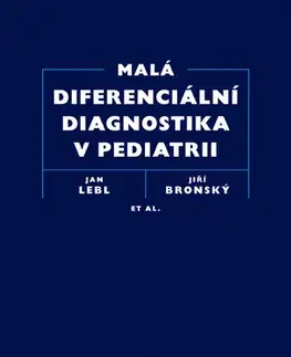 Medicína - ostatné Malá diferenciální diagnostika v pediatrii - Jiří Bronský a kolektív