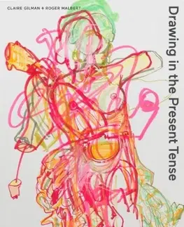 Maliarstvo, grafika Drawing in the Present Tense - Claire Gilman,Malbert Roger