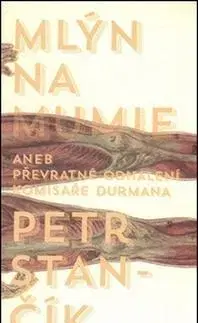 Detektívky, trilery, horory Mlýn na mumie - Petr Stančík