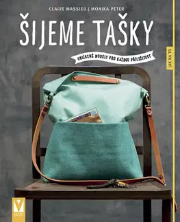 Pletenie, hačkovanie, vyšívanie, paličkovanie Šijeme tašky - Monika Peter,Claire Massieu
