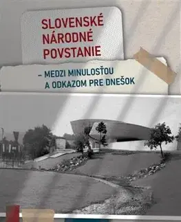 Slovenské a české dejiny Slovenské národné povstanie - medzi minulosťou a odkazom pre dnešok - Marek Syrný