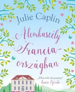 Romantická beletria Álomkastély Franciaországban - Julie Caplinová
