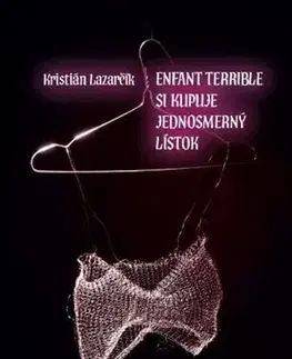 Novely, poviedky, antológie Enfant terrible si kupuje jednosmerný lístok - Kristián Lazarčík