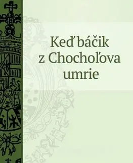 Slovenská beletria Keď báčik z Chochoľova umrie - Martin Kukučín