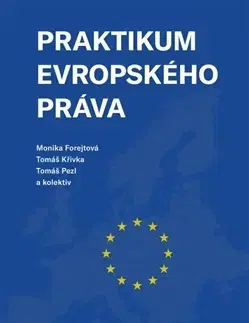 Európske právo Praktikum evropského práva - Monika Forejtová,Tomáš Křivka,Tomáš Pezl