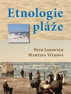 Sociológia, etnológia Etnologie pláže - Petr Lozoviuk,Martina Vítková