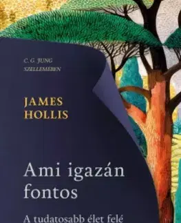 Psychológia, etika Ami igazán fontos - James Hollis