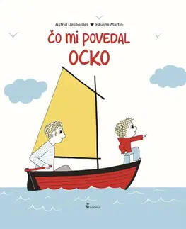 Rodičovstvo a výchova Čo mi povedal ocko - Astrid Desbordes,Pauline Martin