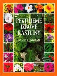 Izbové rastliny Pestujeme izbové rastliny - David Longman