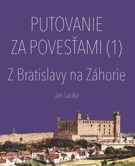 Slovensko a Česká republika Putovanie za povesťami (1) – Z Bratislavy na Záhorie - Ján Lacika