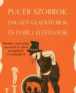 Starovek Pucér szobrok, dagadt gladiátorok és harci elefántok - Garrett Ryan