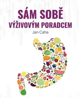Zdravie, životný štýl - ostatné Sám sobě výživovým poradcem - Jan Caha