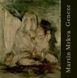 Maliarstvo, grafika Martin Mrkva - Geneze - Jiří Mach