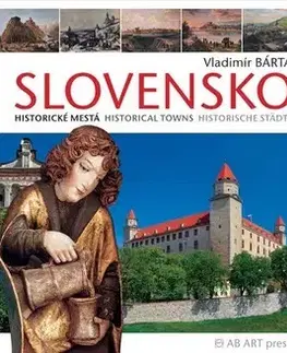 Obrazové publikácie Slovensko - Historické mestá Historical towns Historische städte - Vladimír Bárta
