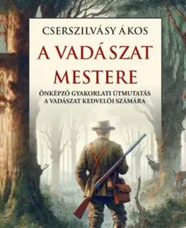 Poľovníctvo A vadászat mestere - Ákos Cserszilvásy