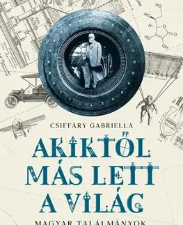 Prírodné vedy - ostatné Akiktől más lett a világ - Gabriella Csiffáry