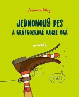 Novely, poviedky, antológie Jednonohý pes a krátkozraké kurie oká - Zvonimir Balog