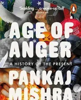 Politológia Age of Anger - A History of the Present - Pankaj Mishra