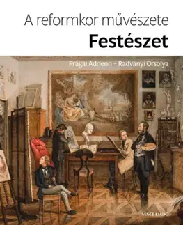 Maliarstvo, grafika A reformkor művészete: Festészet - Orsolya Radványi,Adrienn Prágai