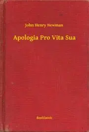 Svetová beletria Apologia Pro Vita Sua - John Henry Newman