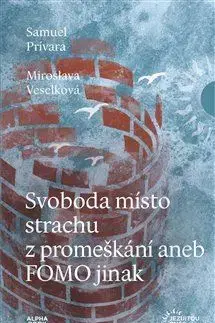 Rozvoj osobnosti Svoboda místo strachu z promeškání aneb FOMO jinak - Samuel Prívara,Miroslava Veselková