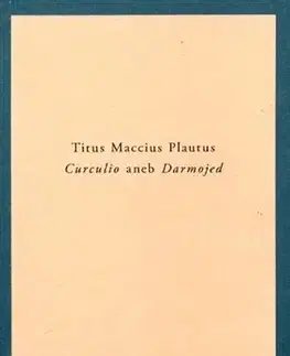 Dráma, divadelné hry, scenáre Curculio aneb Darmojed - Titus Maccius Plautus