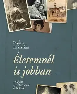Romantická beletria Életemnél is jobban - 115 újabb szerelmes levél és történet - Krisztián Nyáry