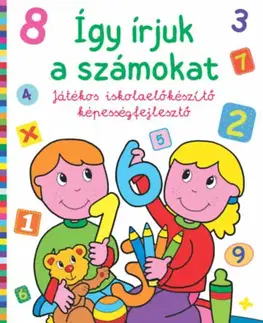 Príprava do školy, pracovné zošity Így írjuk a számokat - Játékos iskolaelőkészítő képességfejlesztő
