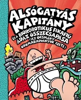 Dobrodružstvo, napätie, western Alsógatyás Kapitány és a biorobotikus fikafiú ádáz összecsapása - Dav Pilkey,Gábor Tomori
