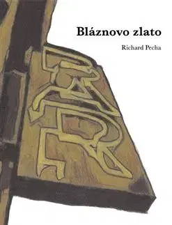 Česká beletria Bláznovo zlato - Richard Pecha