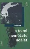 Česká beletria ...a to mi nemůžete udělat - Jan Pelc,Vojtěch Kokeš