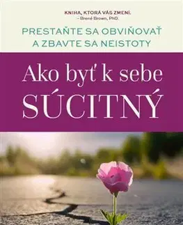 Psychológia, etika Ako byť k sebe súcitný - Kristin Neff