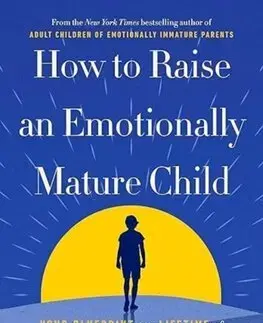 Výchova, cvičenie a hry s deťmi How to Raise an Emotionally Mature Child - Lindsay C. Gibson