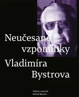 Fejtóny, rozhovory, reportáže Neučesané vzpomínky Vladimíra Bystrova - Michal Bystrov